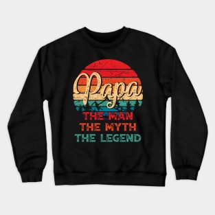 I Am The Papa The Man The Myth And The Legend Father Gift Crewneck Sweatshirt